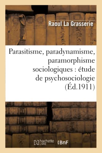 Imagen de archivo de Parasitisme, Paradynamisme, Paramorphisme Sociologiques: tude de Psychosociologie (Philosophie) (French Edition) a la venta por Lucky's Textbooks