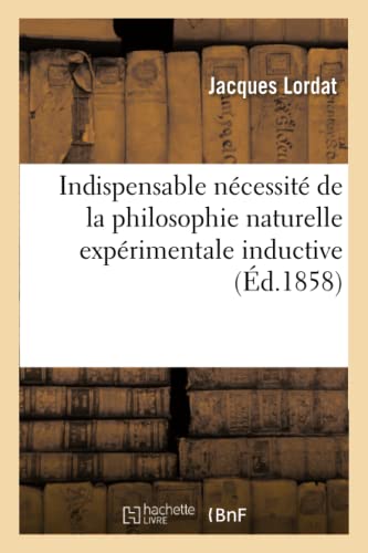 9782012816275: Indispensable ncessit de la philosophie naturelle exprimentale inductive: , Pour La Construction Et La Conservation de l'Anthropologie Mdicale