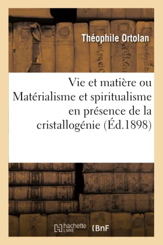 Imagen de archivo de Vie Et Matire Ou Matrialisme Et Spiritualisme En Prsence de la Cristallognie (Philosophie) (French Edition) a la venta por Lucky's Textbooks