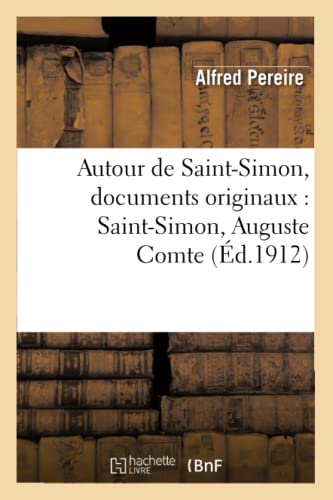 Stock image for Autour de Saint-Simon, documents originaux : Saint-Simon, Auguste Comte et les deux lettres: Dites Anonymes, Saint-Simon Et l`Entente Cordiale, Un Secrtaire Inconnu de Saint-Simon. (Philosophie) for sale by Buchpark