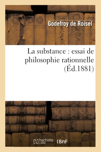 Stock image for La Substance: Essai de Philosophie Rationnelle (French Edition) for sale by Book Deals