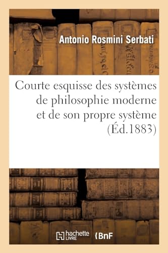 Stock image for Courte Esquisse Des Systmes de Philosophie Moderne Et de Son Propre Systme (French Edition) for sale by Books Unplugged