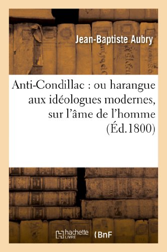 Stock image for AntiCondillac ou harangue aux idologues modernes, sur l'me de l'homme Philosophie for sale by PBShop.store US