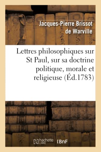 Stock image for Lettres philosophiques sur St Paul, sur sa doctrine politique, morale et religieuse Et Sur Plusieurs Points de La Religion Chretienne, Consideres Politiquement Philosophie for sale by PBShop.store US