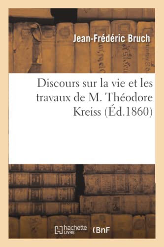 9782012826649: Discours sur la vie et les travaux de M. Thodore Kreiss: , Professeur Au Sminaire Protestant de Strasbourg, Prononc Le 7 Juin 1860 (Philosophie)