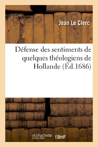 Defense Des Sentimens de Quelques Theologiens de Hollande Sur l'Histoire Critique Du Vieux Testament: , Contre La Reponse Du Prieur de Belleville (Paperback) - Jean Le Clerc