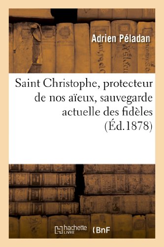 Beispielbild fr Saint Christophe, Protecteur de Nos Aeux, Sauvegarde Actuelle Des Fidles Pendant Les Jours Mauvais: , Protecteur Spcial Contre Les Maladies . Des Sditions. (Religion) (French Edition) zum Verkauf von Lucky's Textbooks