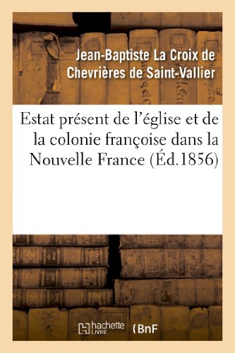 Stock image for Estat Prsent de l'glise Et de la Colonie Franoise Dans La Nouvelle France (Religion) (French Edition) for sale by Lucky's Textbooks