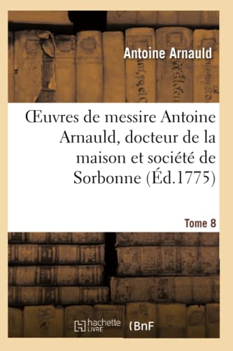 9782012846258: Oeuvres de messire Antoine Arnauld, docteur de la maison et socit de Sorbonne. Tome 8 (Religion)