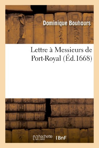 Imagen de archivo de Lettre  Messieurs de Port-Royal. Contre Celle Qu'ils Ont Escrite  Monseigneur l'Archevesque: D'Embrun, Pour Justifier La Lettre Sur La Constance & . Pour La Verit (Religion) (French Edition) a la venta por Books Unplugged