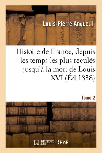 Imagen de archivo de Histoire de France, depuis les temps les plus reculs jusqu' la mort de Louis XVI Tome 2 Avec des Considrations sur l'histoire a la venta por PBShop.store US