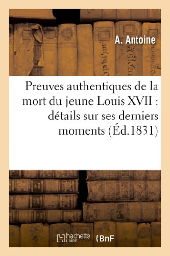 9782012856479: Preuves authentiques de la mort du jeune Louis XVII : dtails sur ses derniers momens