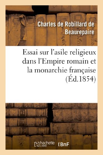 Beispielbild fr Essai Sur l'Asile Religieux Dans l'Empire Romain Et La Monarchie Franaise zum Verkauf von Buchpark
