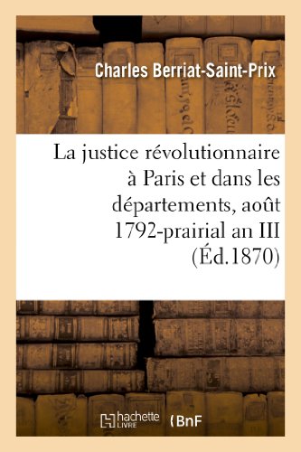 Imagen de archivo de La Justice Rvolutionnaire  Paris Et Dans Les Dpartements, Aot 1792-Prairial an III: : d'Aprs Des Documents Originaux La Plupart Indits (Deuxime dition) (Histoire) (French Edition) a la venta por Lucky's Textbooks