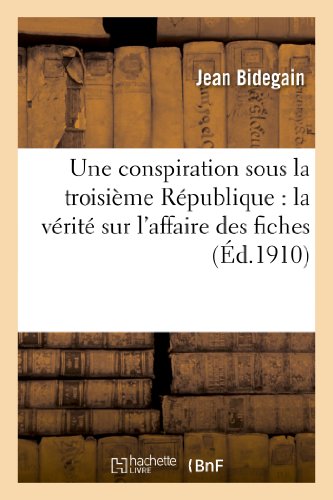 Beispielbild fr Une Conspiration Sous La Troisime Rpublique: La Vrit Sur l'Affaire Des Fiches (Histoire) (French Edition) zum Verkauf von Lucky's Textbooks