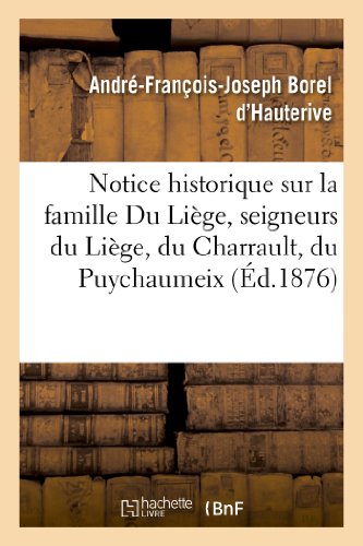 Stock image for Notice Historique Sur La Famille Du Lige, Seigneurs Du Lige, Du Charrault, Du Puychaumeix: , de Fleix, Dans La Marche Et Le Poitou (Histoire) (French Edition) for sale by Lucky's Textbooks