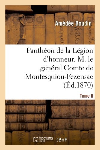 Stock image for Panthon de la Lgion d'Honneur. Tome II, M. Le Gnral Cte de Montesquiou-Fezensac (Histoire) (French Edition) for sale by Lucky's Textbooks