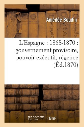 Stock image for L'Espagne: 1868-1870: Gouvernement Provisoire, Pouvoir Excutif, Rgence (Histoire) (French Edition) for sale by Lucky's Textbooks