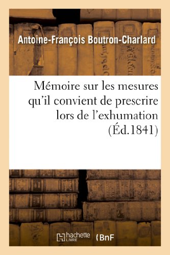 Stock image for Mmoire Sur Les Mesures Qu'il Convient de Prescrire Lors de l'Exhumation Des Restes: de l'Empereur Napolon (Histoire) (French Edition) for sale by Lucky's Textbooks