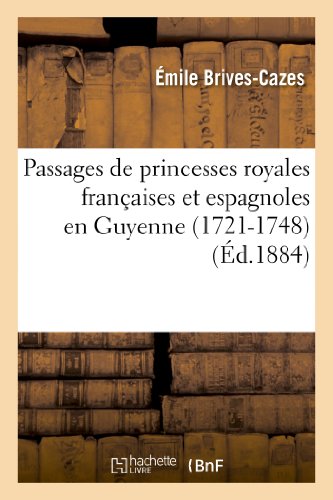 Stock image for Passages de princesses royales franaises et espagnoles en Guyenne 17211748 Histoire for sale by PBShop.store US