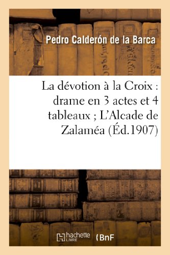 Imagen de archivo de La dvotion la Croix drame en 3 actes et 4 tableaux L'Alcade de Zalama drame en 3 journes Litterature a la venta por PBShop.store US