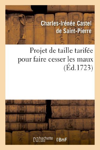 Stock image for Projet de Taille Tarife Pour Faire Cesser Les Maux Que Causent En France Les Disproportions: Ruineuses Dans Les Rpartitions de la Taille Arbitraire (Histoire) (French Edition) for sale by Lucky's Textbooks