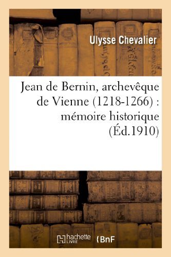 Stock image for Jean de Bernin, Archevque de Vienne (1218-1266): Mmoire Historique (Histoire) (French Edition) for sale by Lucky's Textbooks