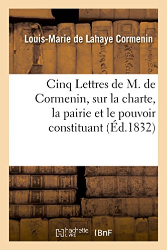 9782012871250: Cinq Lettres de M. de Cormenin, sur la charte, la pairie et le pouvoir constituant