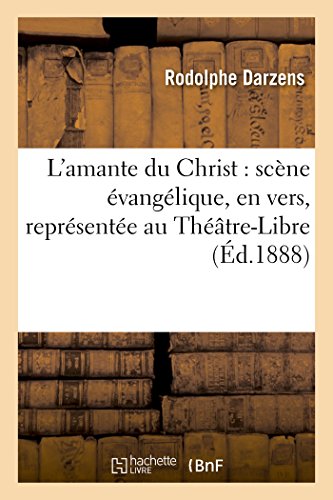 9782012872974: L'Amante Du Christ: Scne vanglique, En Vers, Reprsente Au Thtre-Libre Le 19 Octobre 1888 (French Edition)
