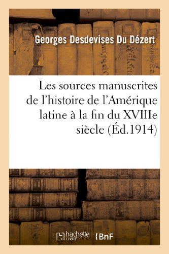 Stock image for Les Sources Manuscrites de l'Histoire de l'Amrique Latine  La Fin Du Xviiie Siecle (1760-1807) (French Edition) for sale by Lucky's Textbooks