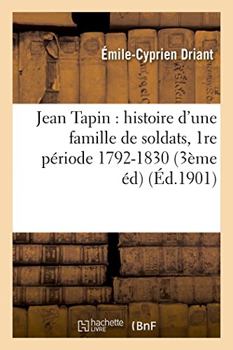 9782012875869: Jean Tapin: Histoire d'Une Famille de Soldats, 1re Priode 1792-1830 (3me d) (French Edition)