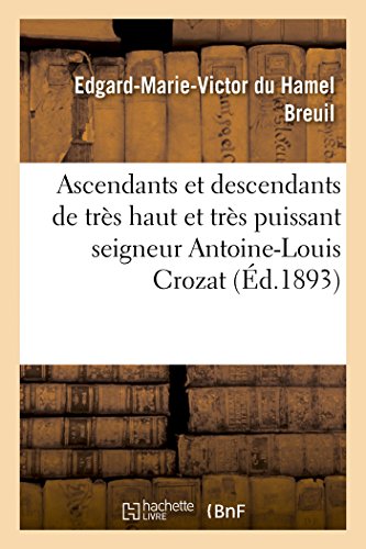 Imagen de archivo de Ascendants et descendants de trs haut et trs puissant seigneur AntoineLouis Crozat, baron de Thiers, comte de Beaumanoir et de Vignory, seigneur de Montcornet, Thugny, Trugny, Seuil Histoire a la venta por PBShop.store US