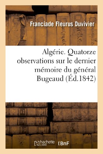 9782012878044: Algrie. Quatorze observations sur le dernier mmoire du gnral Bugeaud (Histoire)