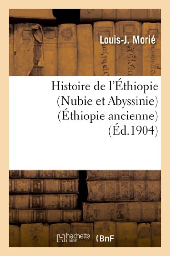 

Histoire de l'Éthiopie (Nubie Et Abyssinie): Depuis Les Temps Les Plus Reculés Jusqu'à Nos Jours: . La Nubie (Éthiopie Ancienne) (French Edition)