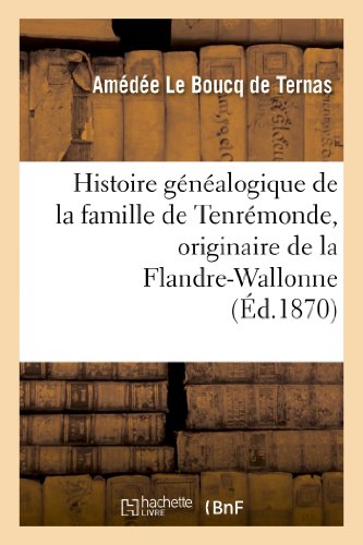 Stock image for Histoire Gnalogique de la Famille de Tenrmonde, Originaire de la Flandre-Wallonne, 1268  1864 (French Edition) for sale by Books Unplugged