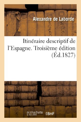 Imagen de archivo de Itinraire Descriptif de l'Espagne. 3me dition, Prcde d'Une Notice Sur La Configuration: de l'Espagne Et Son Climat (Histoire) (French Edition) a la venta por Books Unplugged