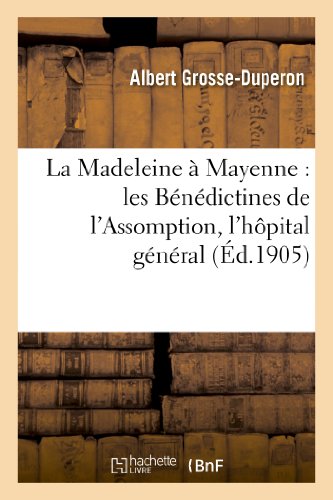 Imagen de archivo de La Madeleine  Mayenne: Les Bndictines de l'Assomption, l'Hpital Gnral Et Le Bureau de Charit (Histoire) (French Edition) a la venta por Lucky's Textbooks