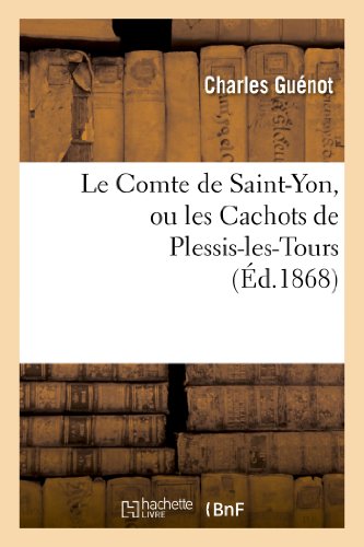 Stock image for Le Comte de Saint-Yon, Ou Les Cachots de Plessis-Les-Tours (Litterature) (French Edition) for sale by Lucky's Textbooks