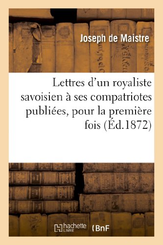 Beispielbild fr Lettres d'un royaliste savoisien a ses compatriotes publiees, pour la premiere fois, en France zum Verkauf von Chiron Media