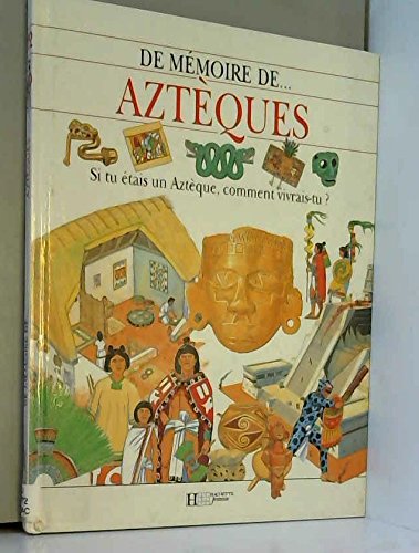 Beispielbild fr Aztques : Si tu tais un Aztque, comment vivrais-tu ? zum Verkauf von Ammareal