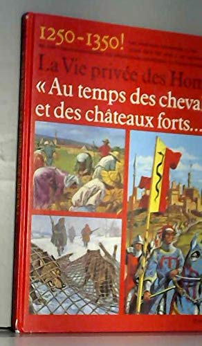 Stock image for Au temps des chevaliers et des chteaux forts : 1250-1350 (La vie prive des hommes.) for sale by Ammareal