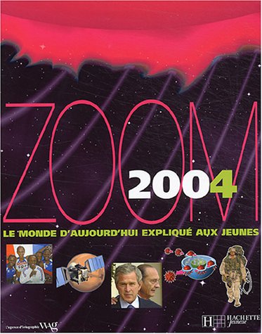 ZOOM 2004 ; LE MONDE D'AUJOURD'HUI EXPLIQUE AUX JEUNES