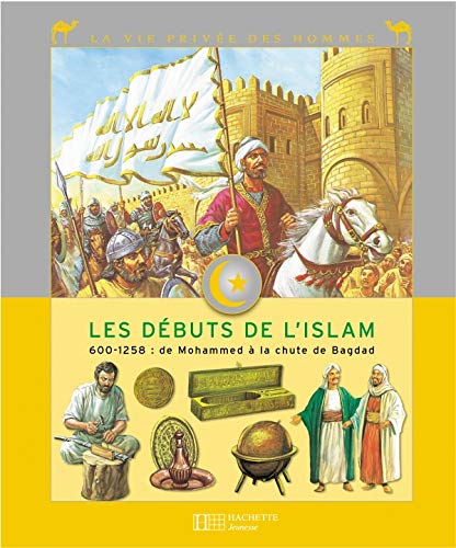 Stock image for Les dbuts de l'Islam : 600-1258 : de Mohammed  la chute de Bagdad for sale by Ammareal