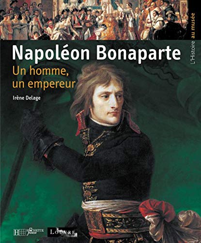 Beispielbild fr Napolon Bonaparte : Un homme, un empereur zum Verkauf von Ammareal