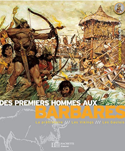 Stock image for Des premiers hommes aux Barbares : La Prhistoire, Les Gaulois, Les Vikings for sale by Ammareal