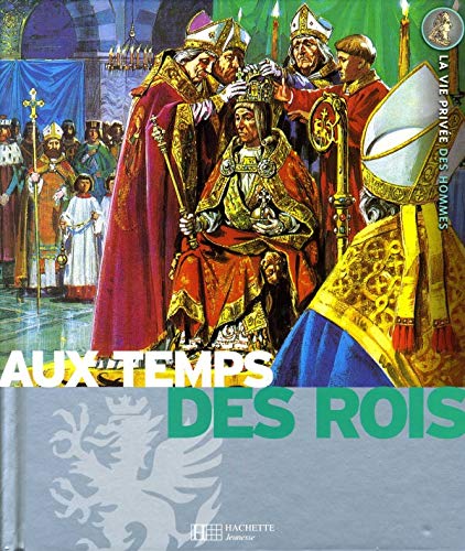 Beispielbild fr Au temps des rois : Le Moyen Age, Les grandes dcouvertes, Le Grand Sicle zum Verkauf von Ammareal