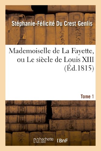 Beispielbild fr Mademoiselle de la Fayette, Ou Le Sicle de Louis XIII. T. 1 (Litterature) (French Edition) zum Verkauf von Lucky's Textbooks