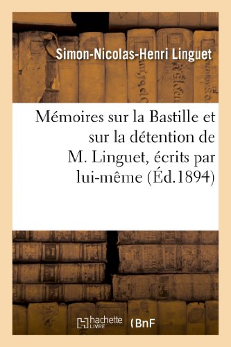 Imagen de archivo de Mmoires sur la Bastille et sur la dtention de M Linguet, crits par luimme Histoire a la venta por PBShop.store US