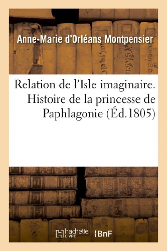 Stock image for Relation de l'Isle Imaginaire. Histoire de la Princesse de Paphlagonie (Litterature) (French Edition) for sale by Lucky's Textbooks