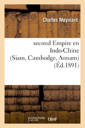 Imagen de archivo de Second Empire En Indo-Chine (Siam, Cambodge, Annam): l'Ouverture de Siam Au Commerce: Et La Convention Du Cambodge (Histoire) (French Edition) a la venta por Lucky's Textbooks